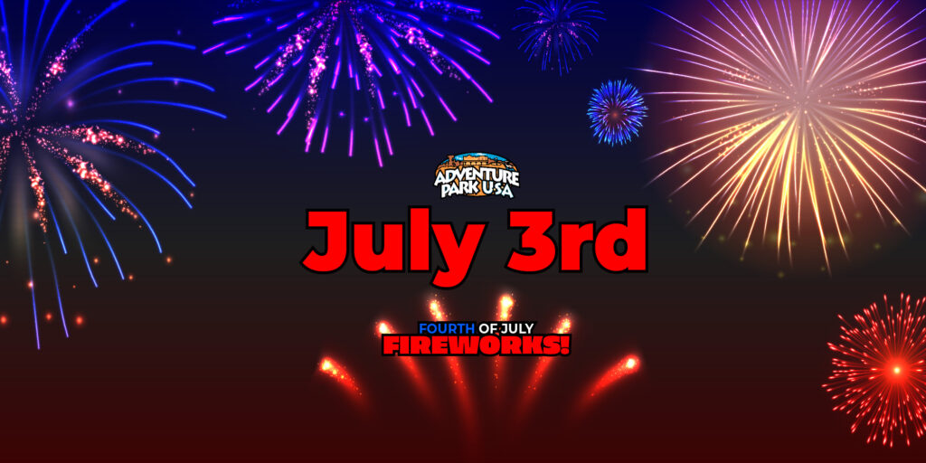 Adventure Park USA July 4th Fireworks on the Third!